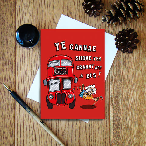 Ye Cannae Shove Yer Granny Aff A Bus! greeting card